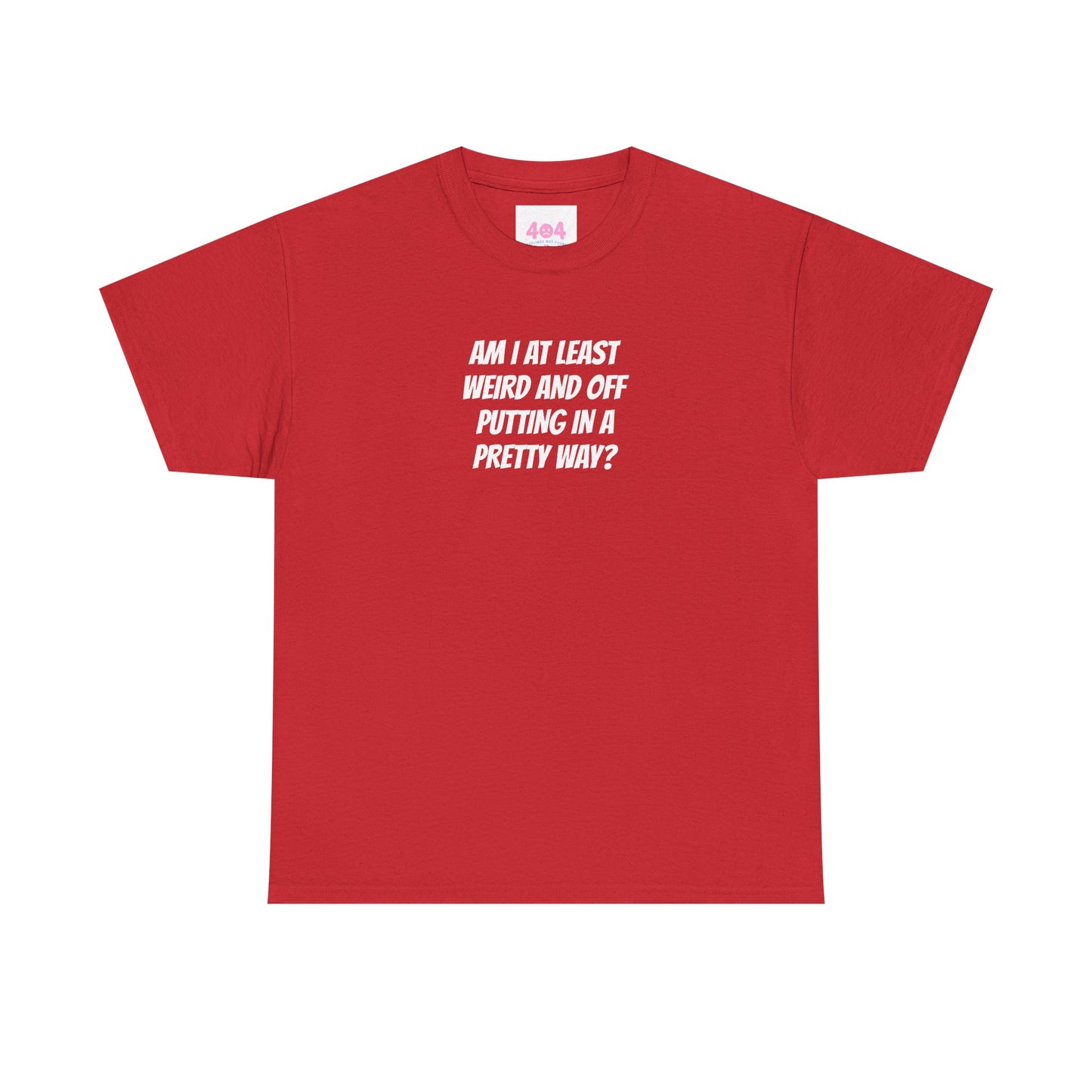 Am I at least weird and off putting in a pretty way? Graphic Tee