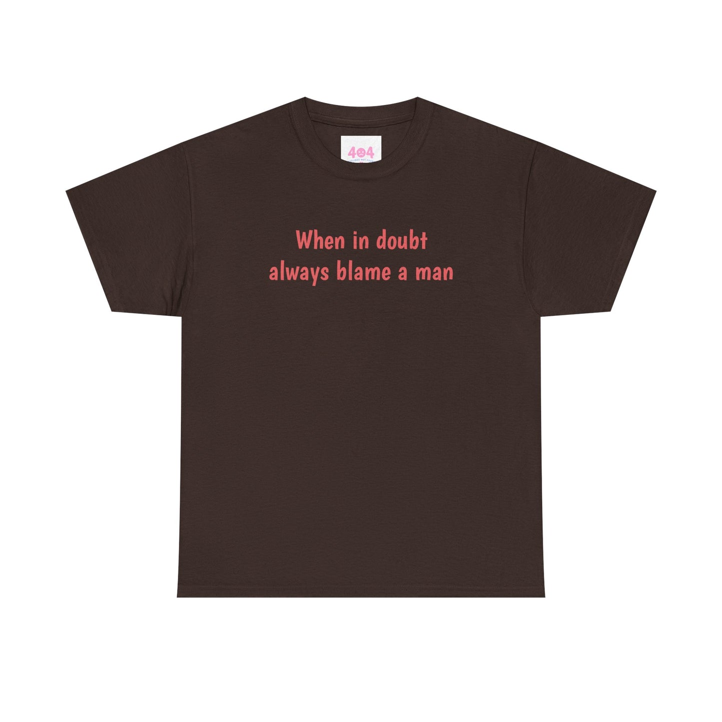 When in doubt always blame a man Graphic Tee