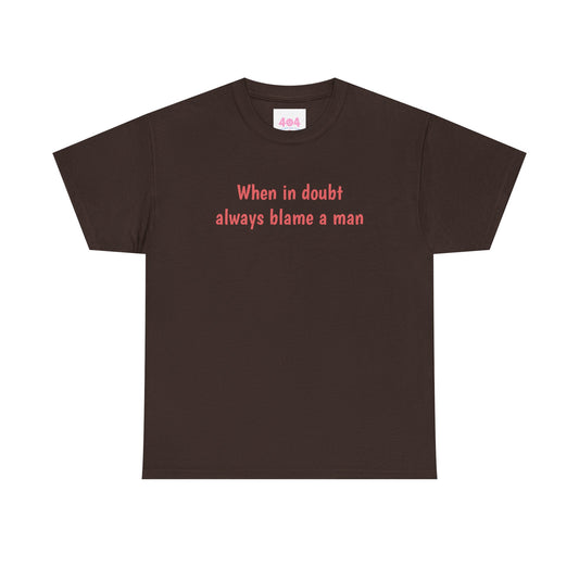 When in doubt always blame a man Graphic Tee