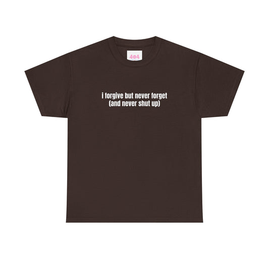 i forgive but never forget (and never shut up) Graphic Tee