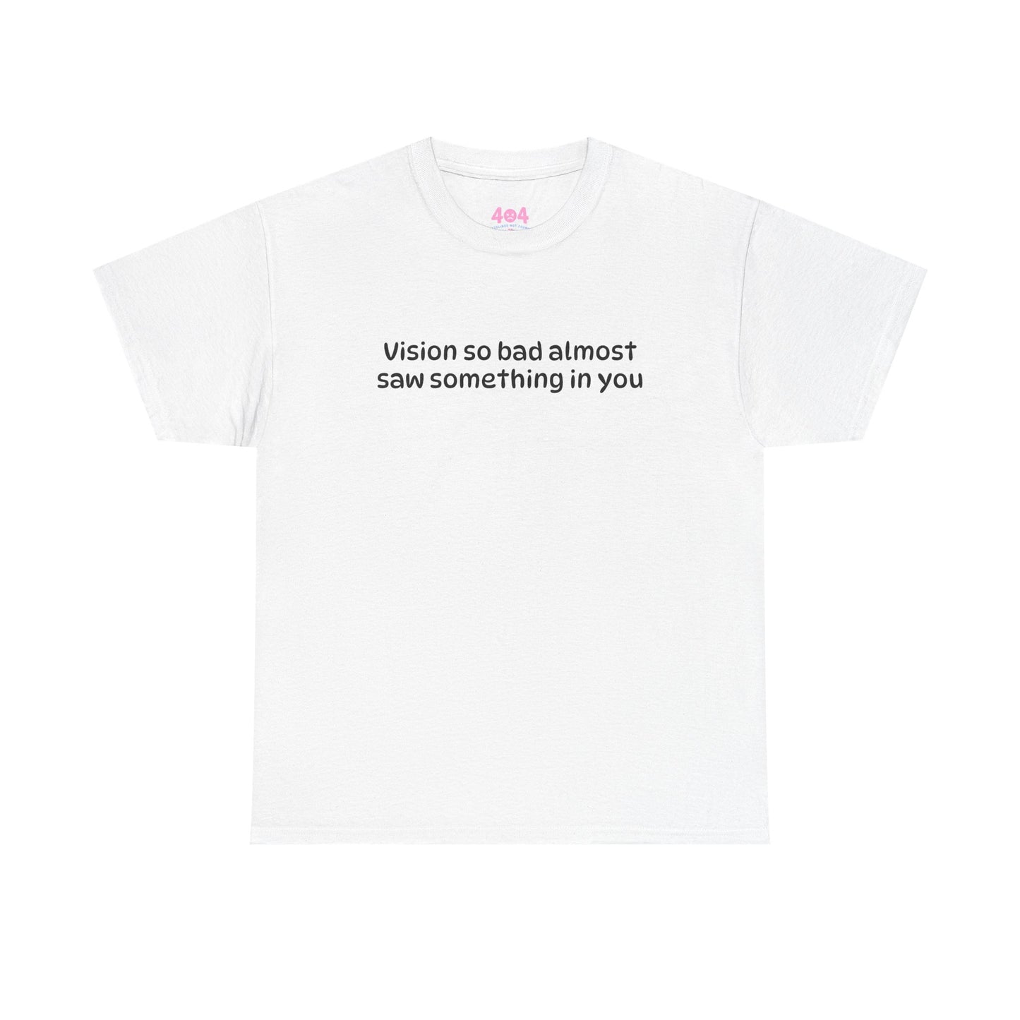 Vision so bad almost saw something in you Graphic Tee