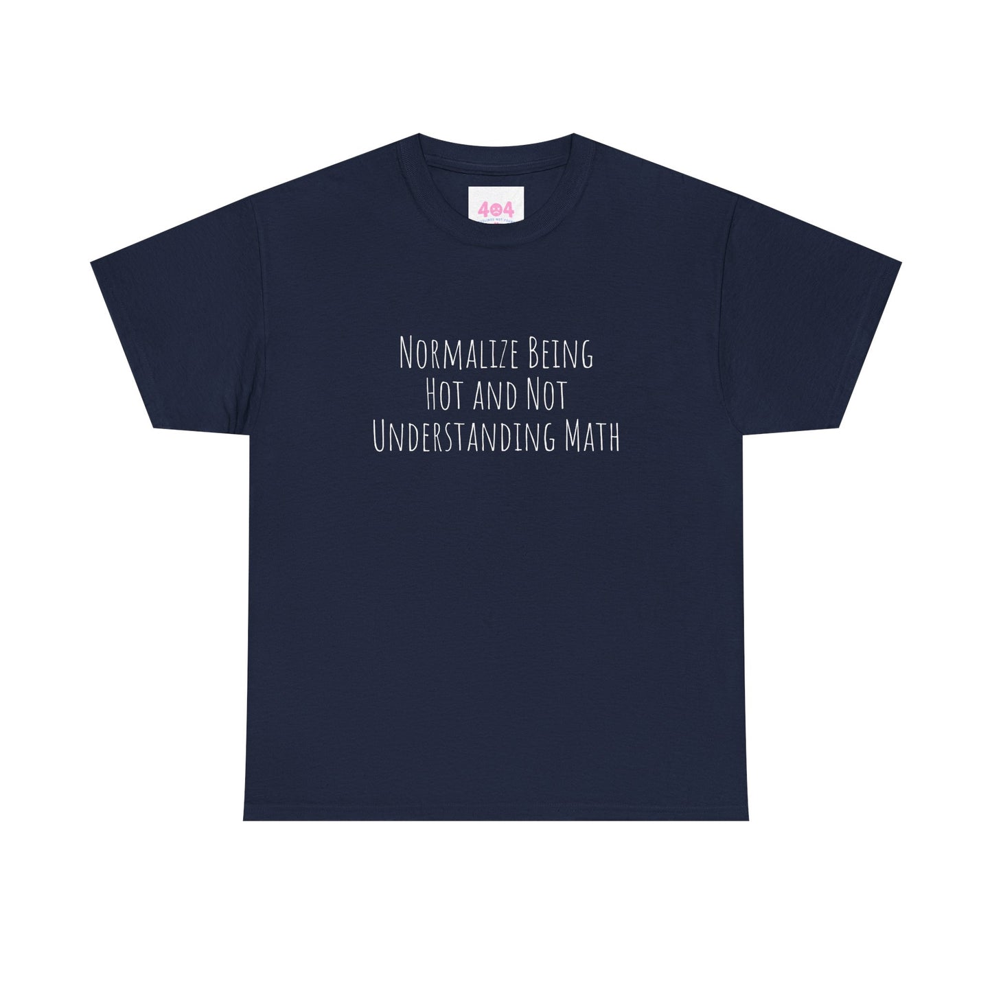 Normalize Being Hot and Not Understanding Math Graphic Tee