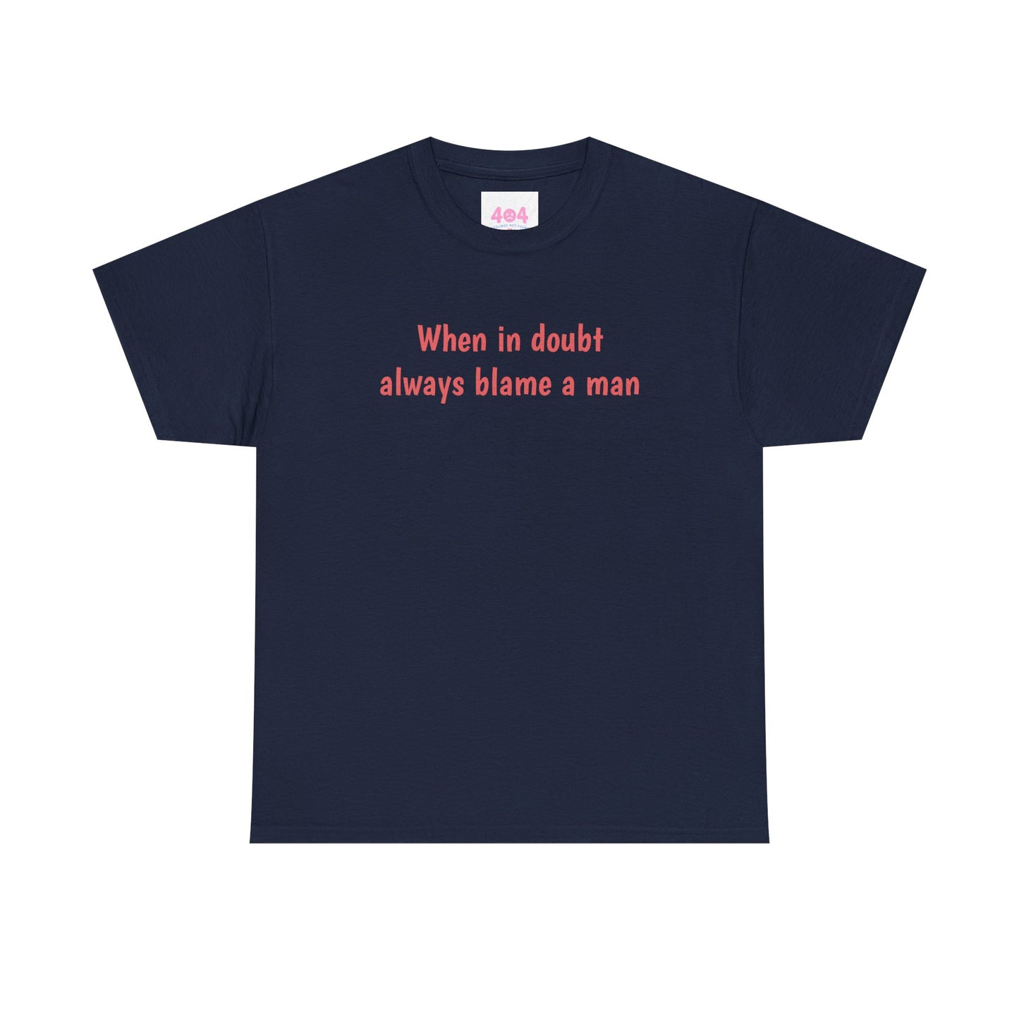 When in doubt always blame a man Graphic Tee