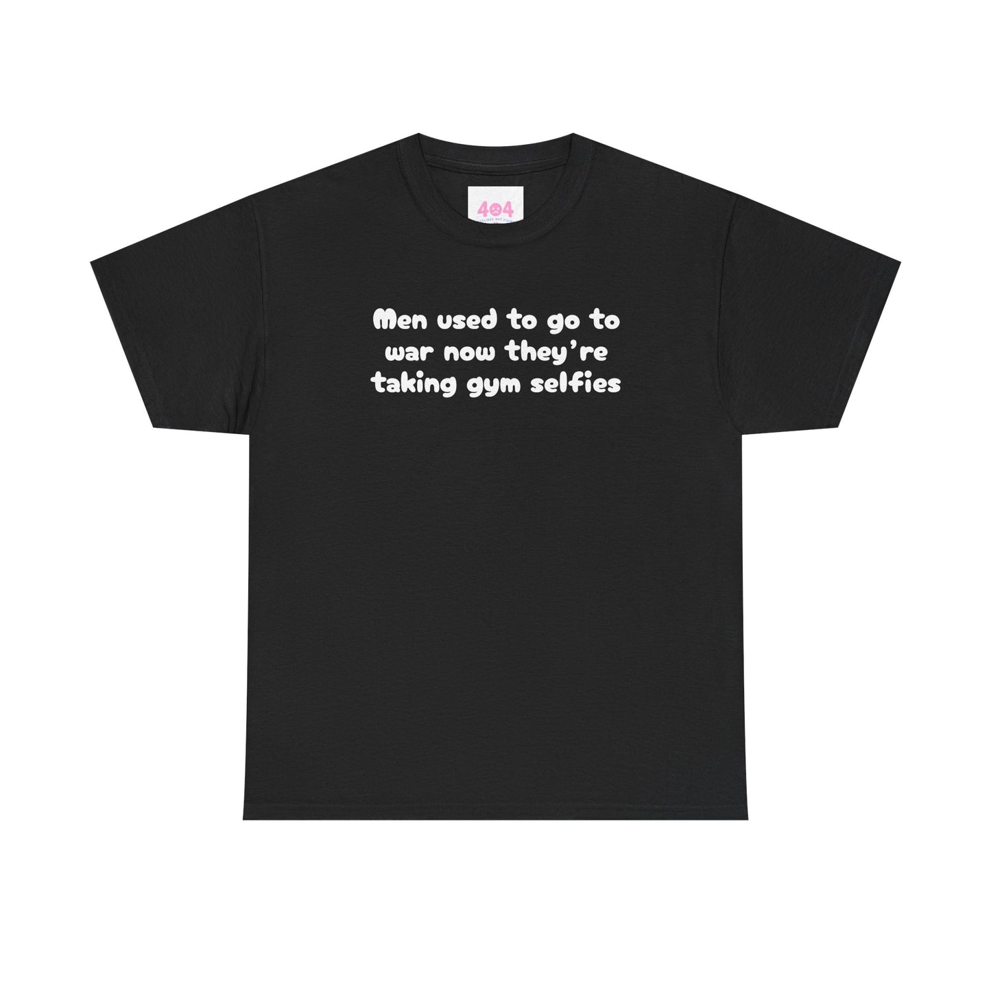 Men used to go to war now they’re taking gym selfies Graphic Tee