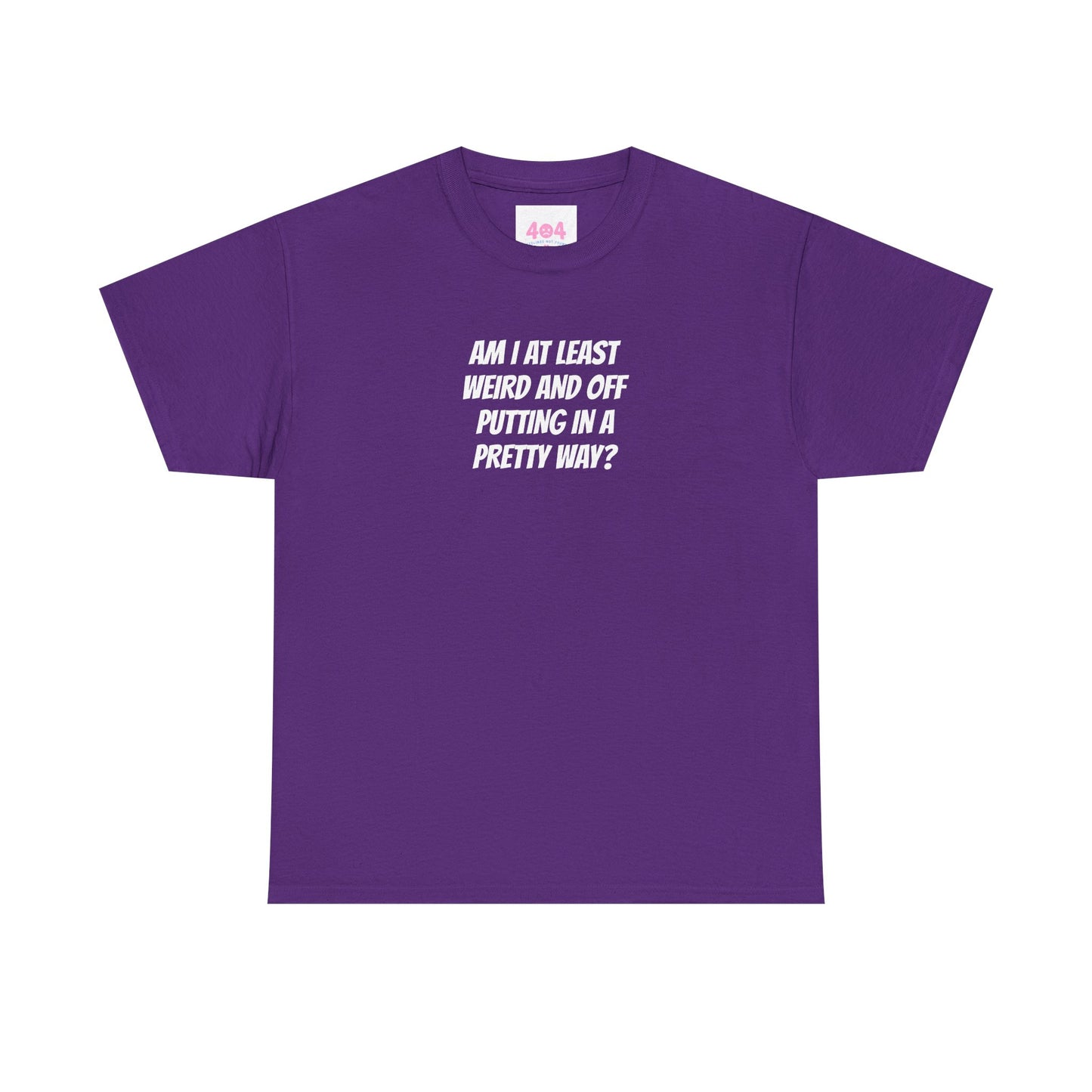 Am I at least weird and off putting in a pretty way? Graphic Tee