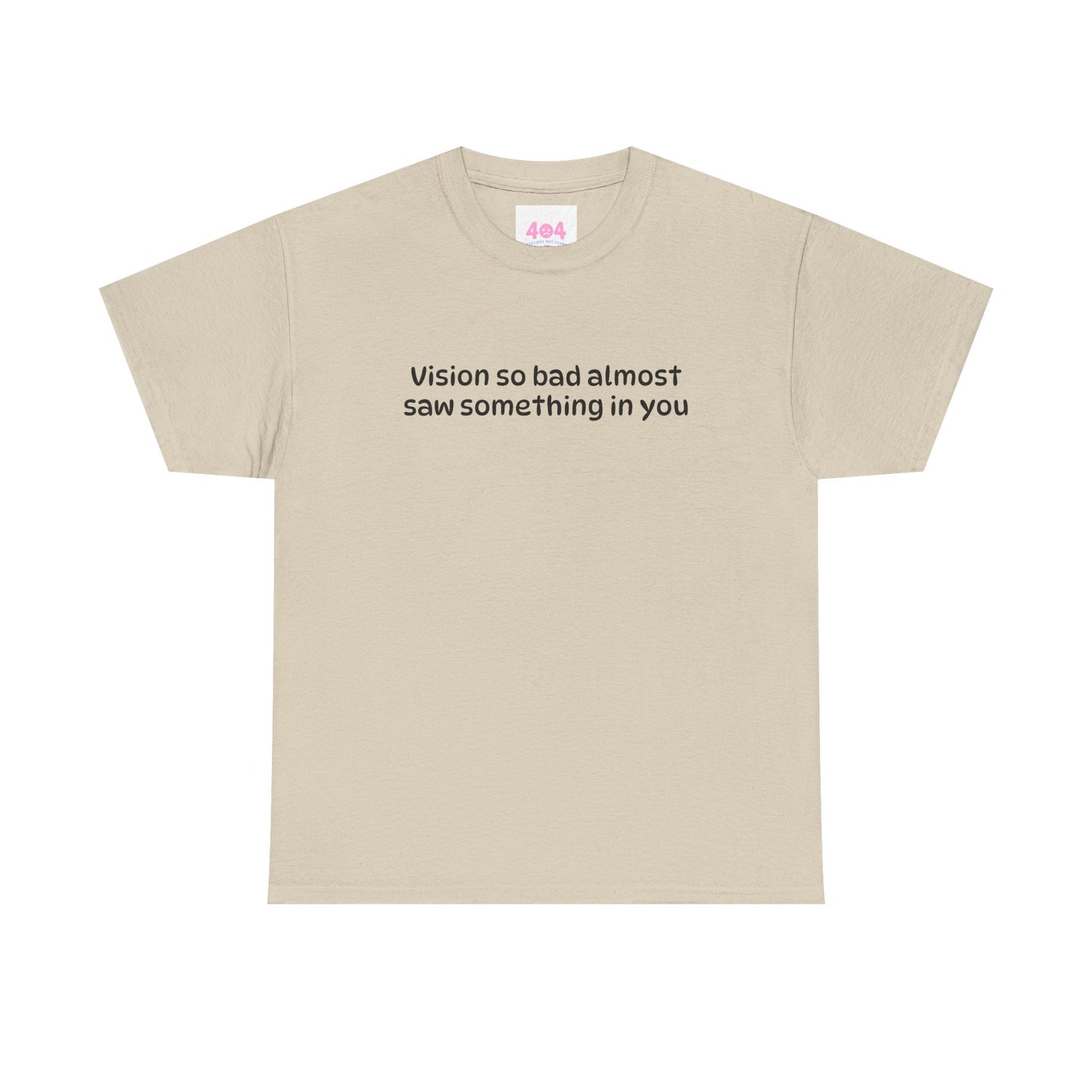 Vision so bad almost saw something in you Graphic Tee
