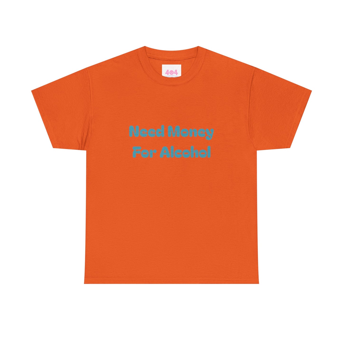 Need Money For Alcohol Graphic Tee