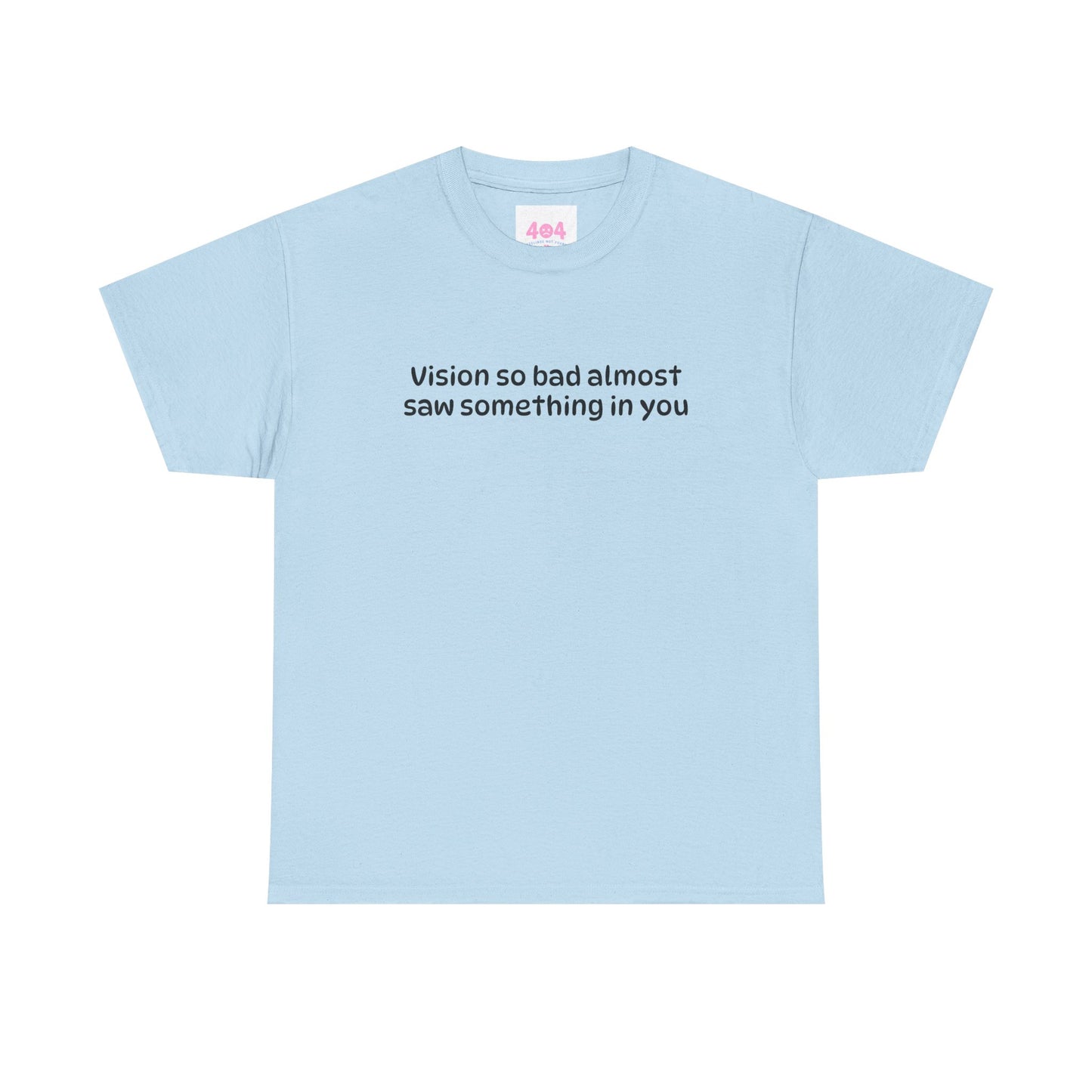 Vision so bad almost saw something in you Graphic Tee