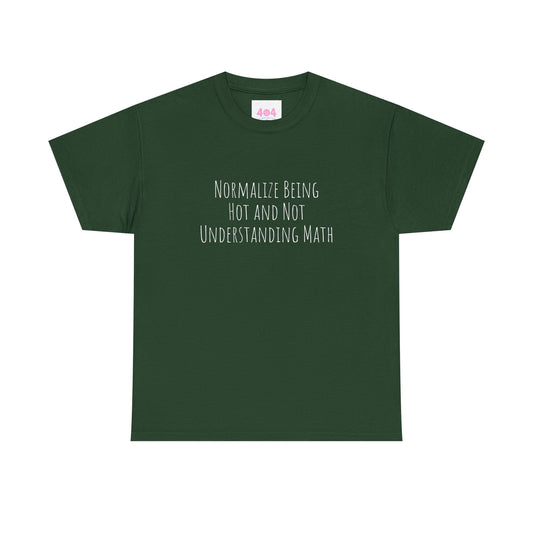 Normalize Being Hot and Not Understanding Math Graphic Tee