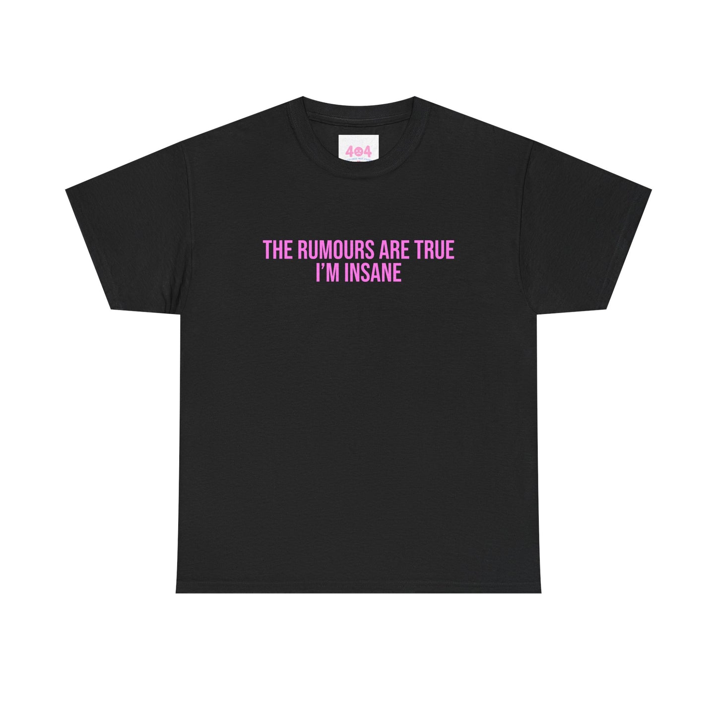 The rumours are true I’m insane Graphic Tee