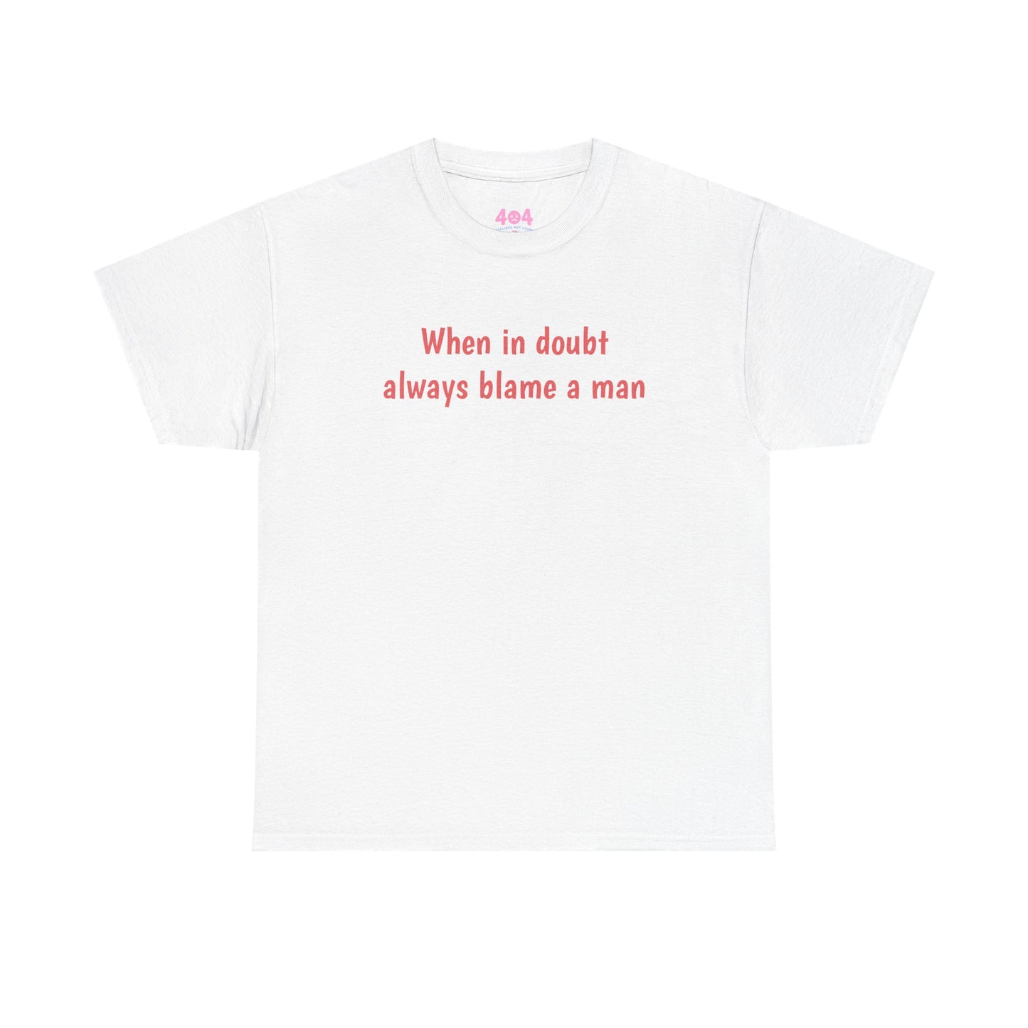When in doubt always blame a man Graphic Tee