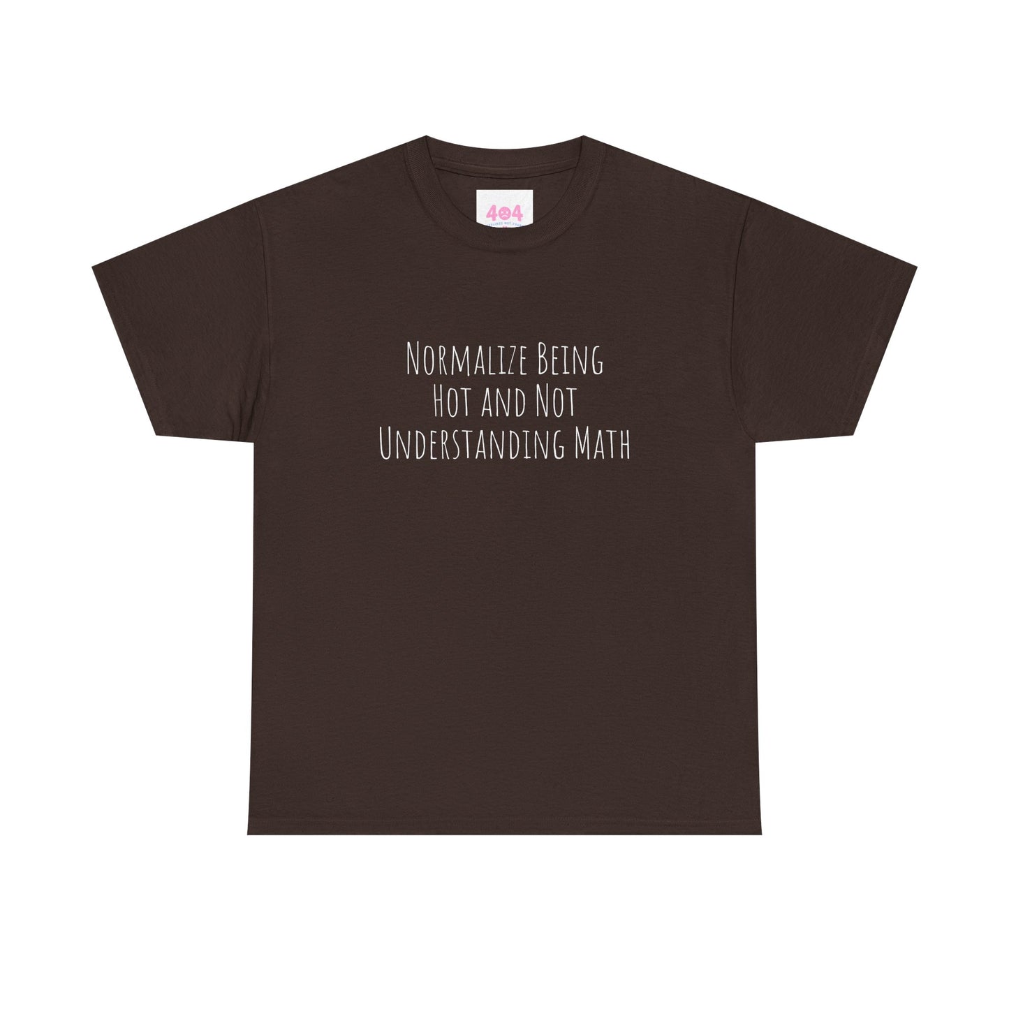 Normalize Being Hot and Not Understanding Math Graphic Tee