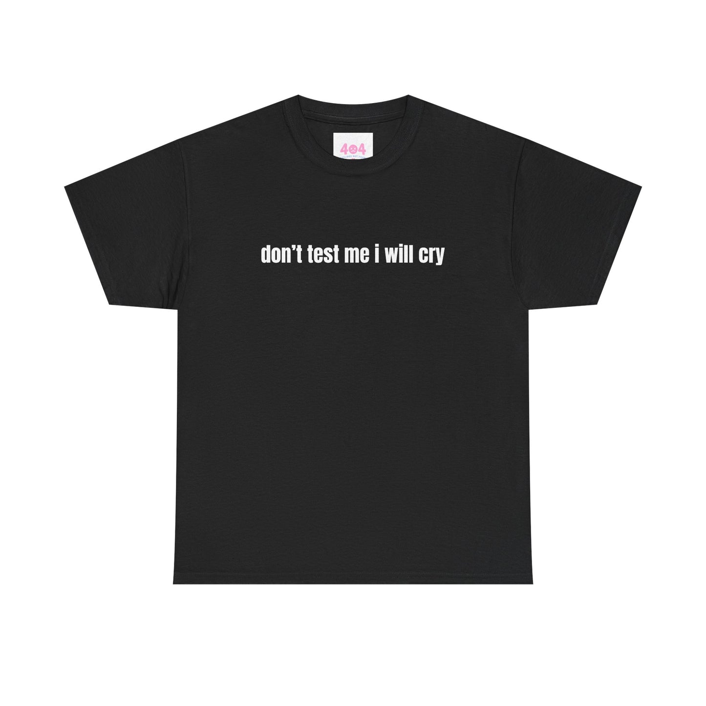 don’t test me i will cry Graphic Tee