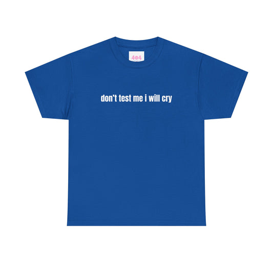 don’t test me i will cry Graphic Tee