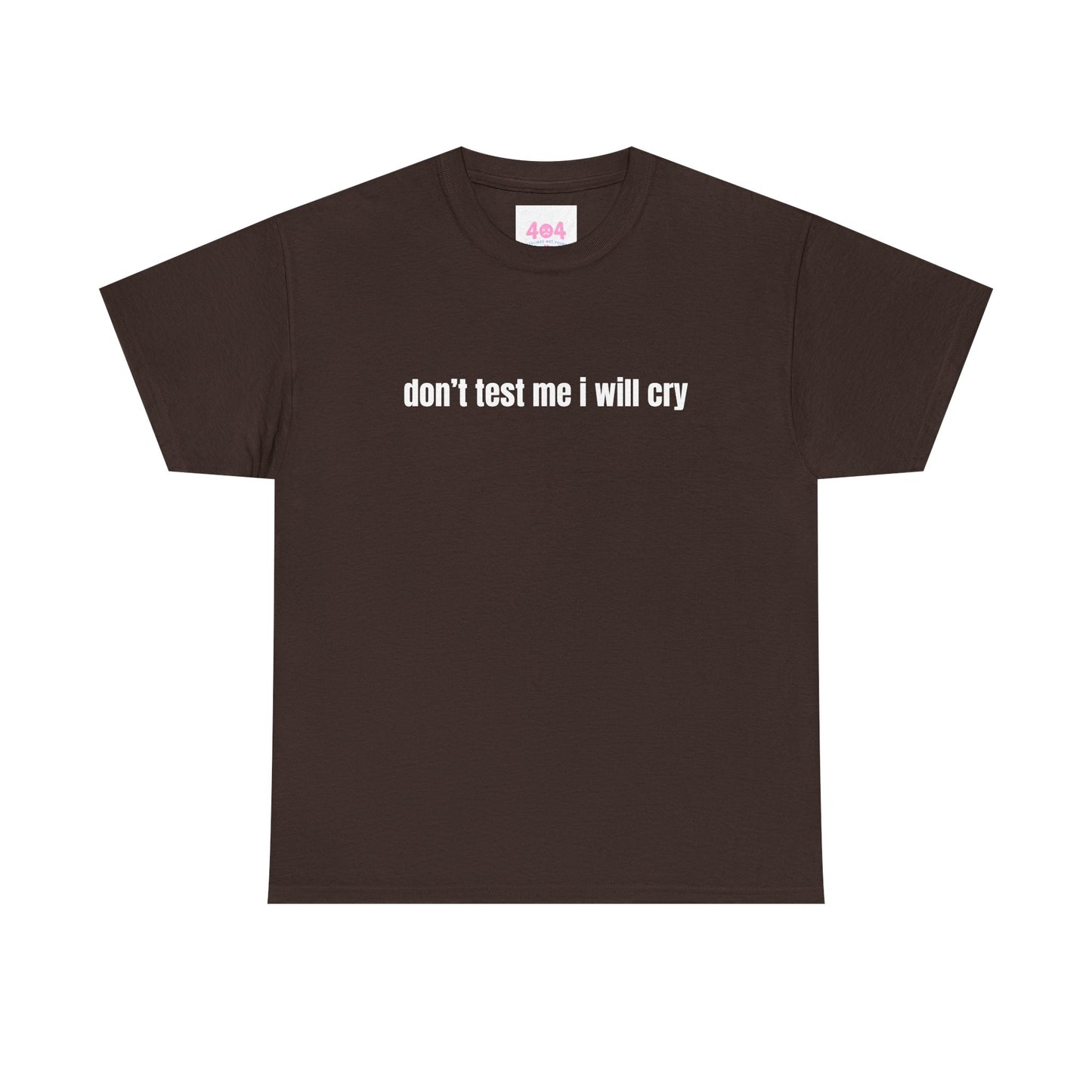 don’t test me i will cry Graphic Tee