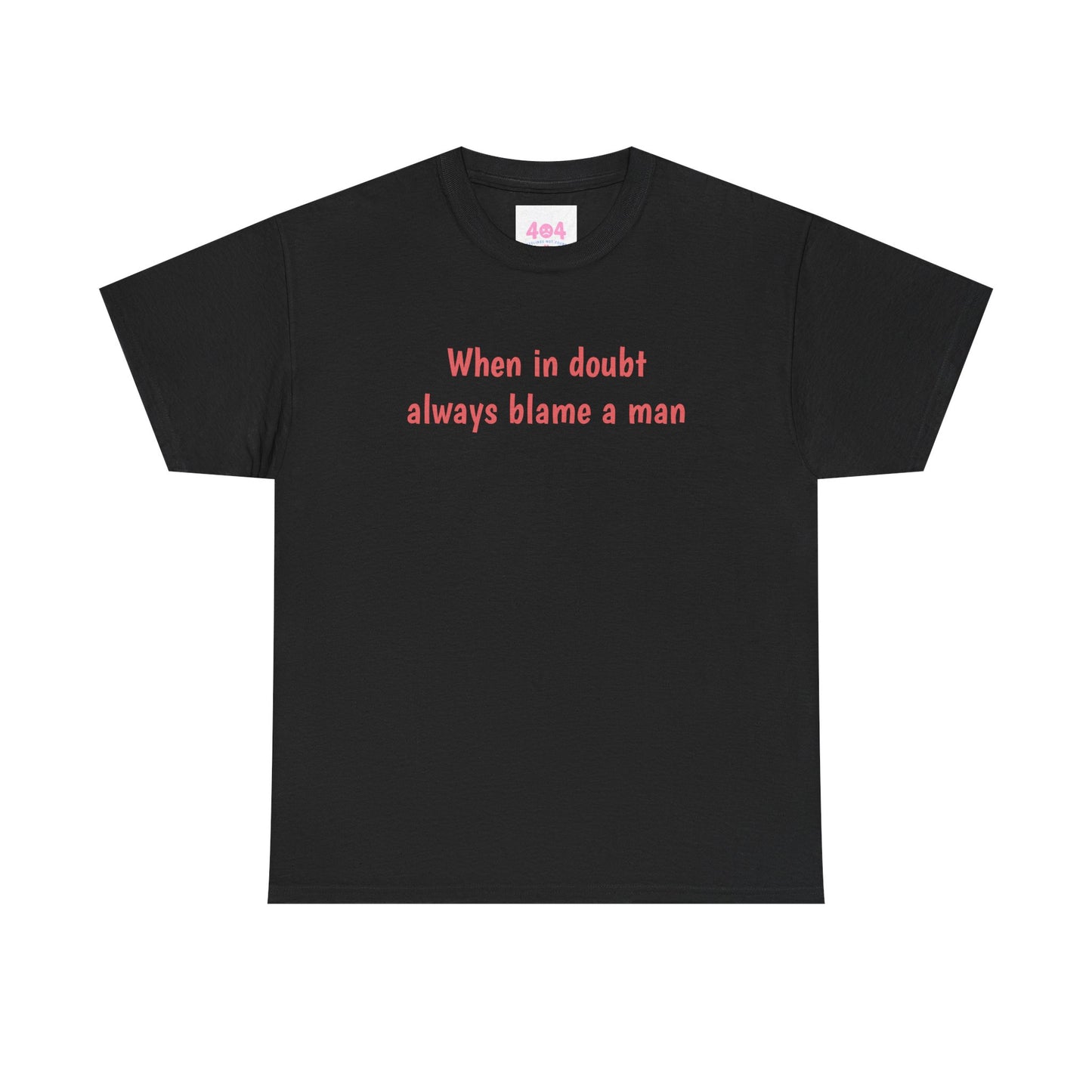 When in doubt always blame a man Graphic Tee