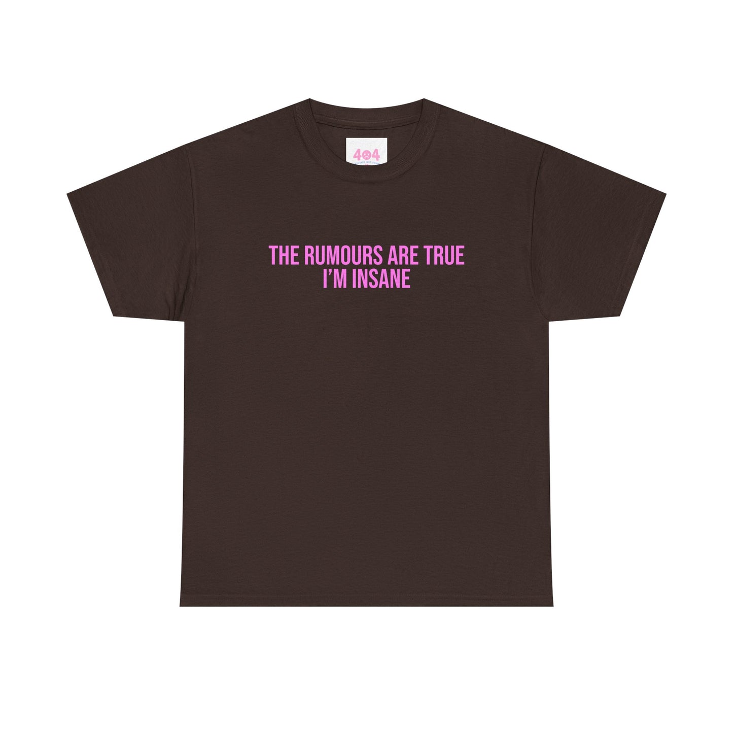 The rumours are true I’m insane Graphic Tee