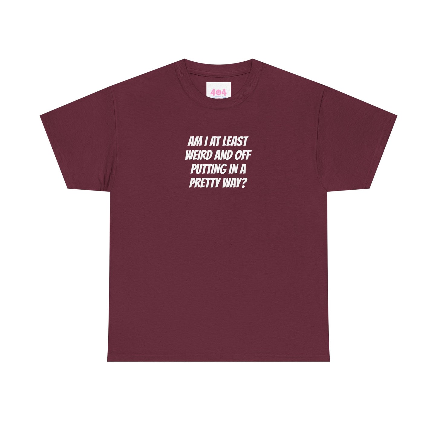 Am I at least weird and off putting in a pretty way? Graphic Tee
