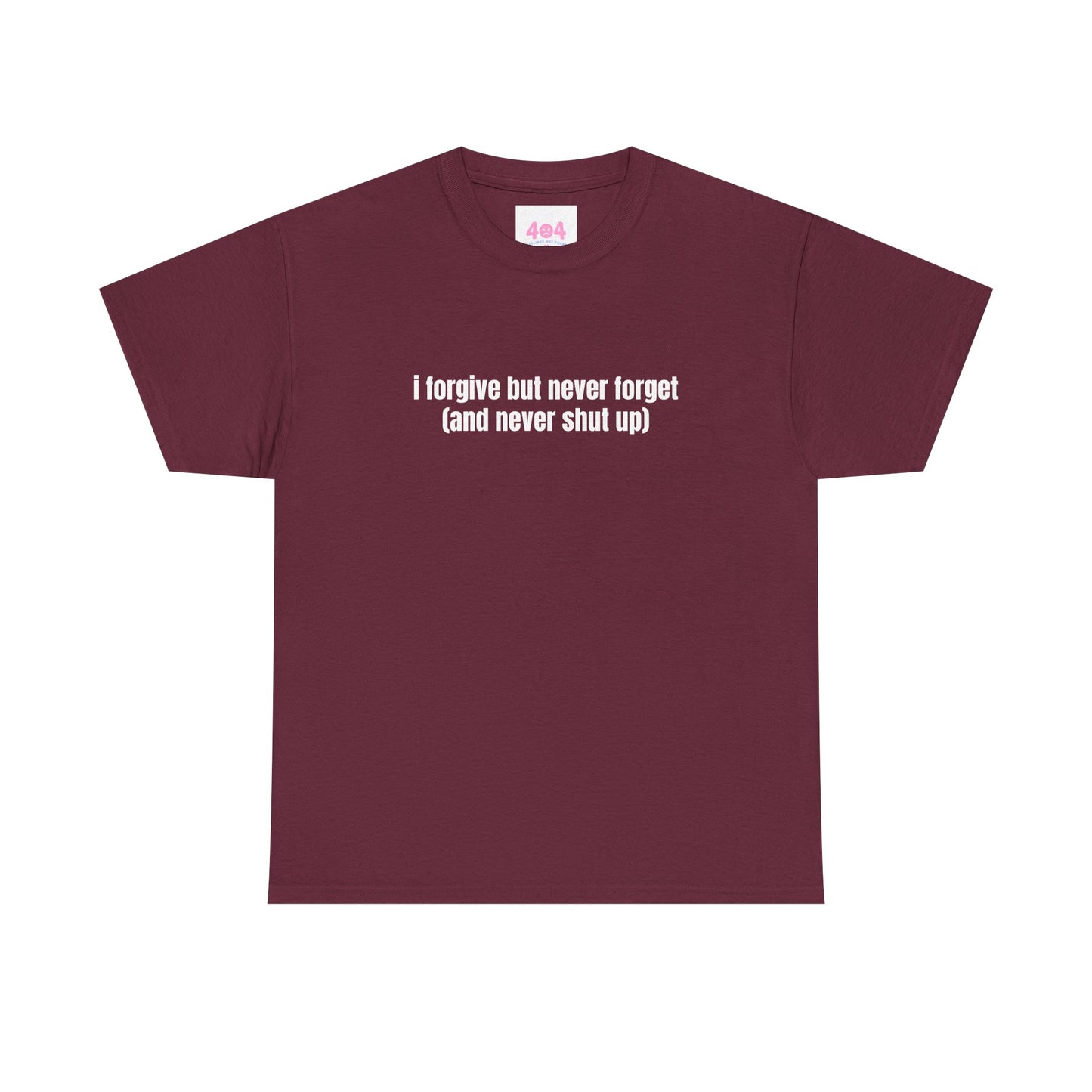 i forgive but never forget (and never shut up) Graphic Tee