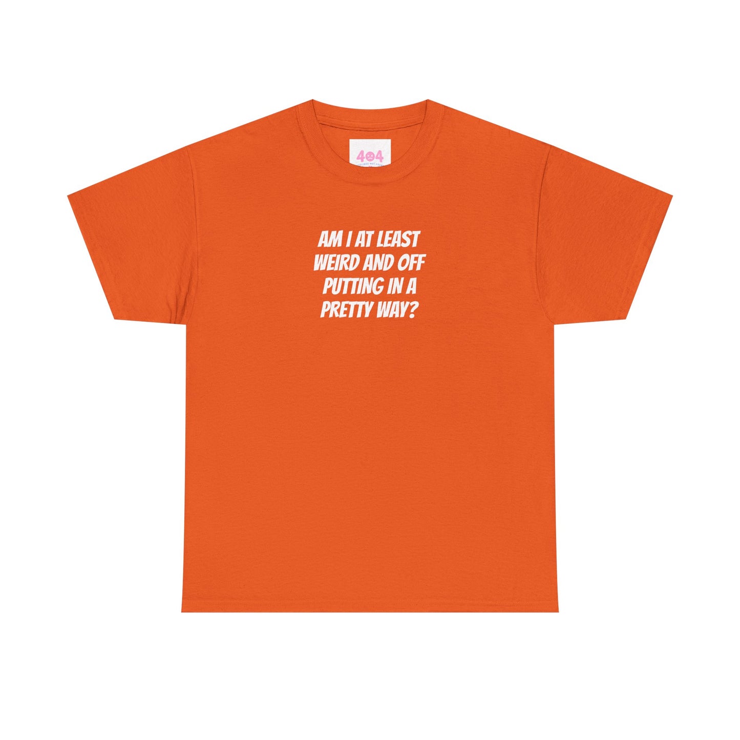 Am I at least weird and off putting in a pretty way? Graphic Tee