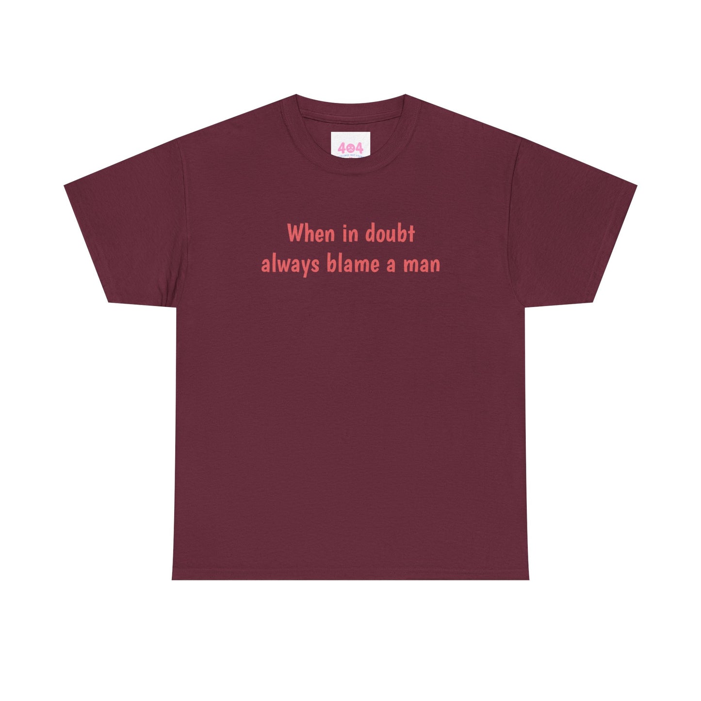 When in doubt always blame a man Graphic Tee