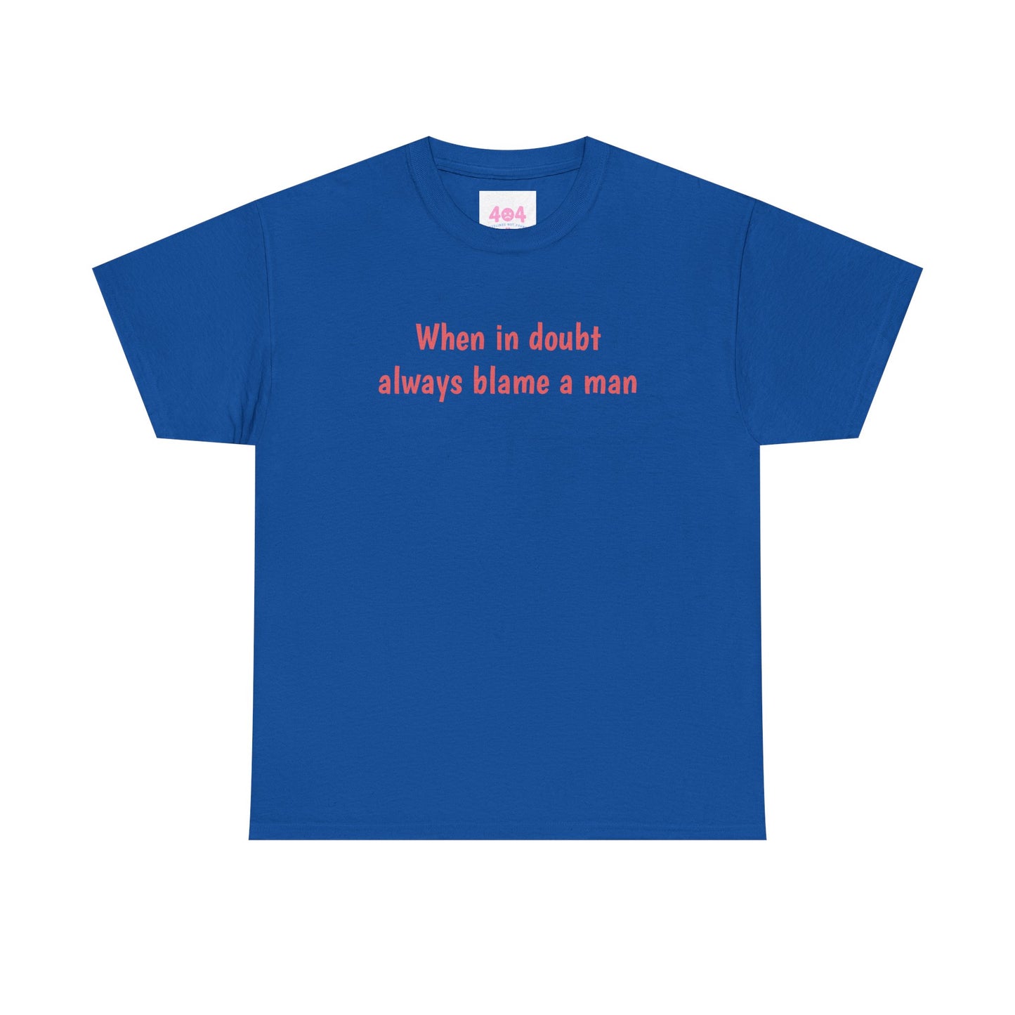 When in doubt always blame a man Graphic Tee