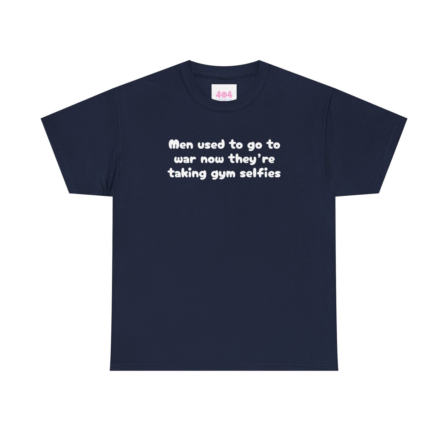 Men used to go to war now they’re taking gym selfies Graphic Tee