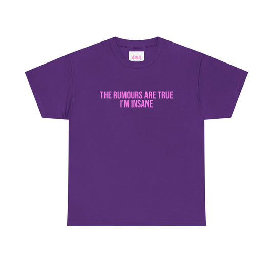 The rumours are true I’m insane Graphic Tee